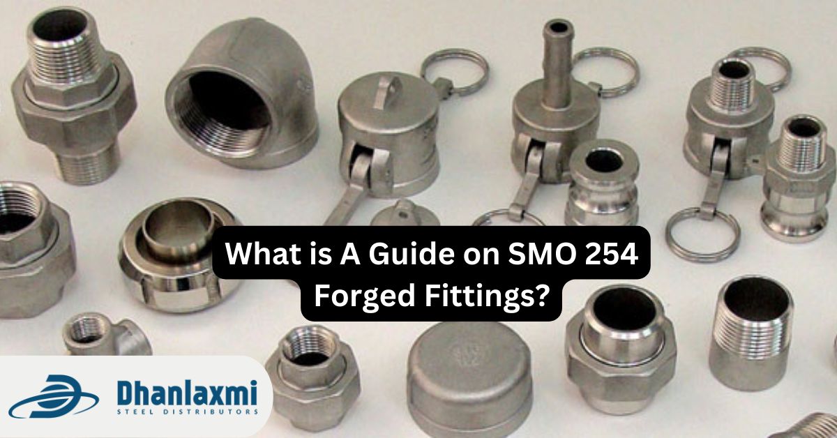 What is A Guide on SMO 254 Forged Fittings